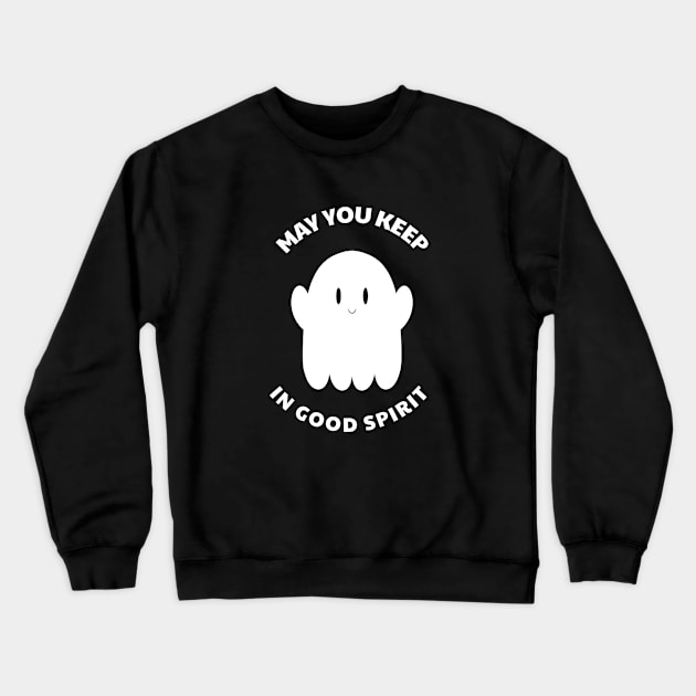 May You Keep In Good Spirit Crewneck Sweatshirt by Zeeph